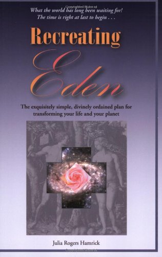 Stock image for Recreating Eden : The Exquisitely Simple, Divinely Ordained Plan for Transforming Your Life and Your Planet for sale by Better World Books