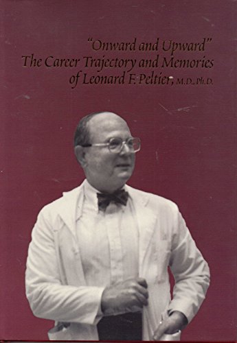 Beispielbild fr Onward and Upward : The Career Trajectory and Memories of Leonard F. Peltier, M. D. , Ph. D. zum Verkauf von Better World Books: West