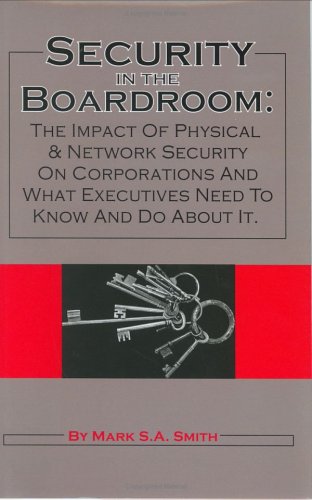 Stock image for Security In The Boardroom: The Impact Of Physical & Network Security On Corporations And What Executives Need To Know And Do About It for sale by Willis Monie-Books, ABAA
