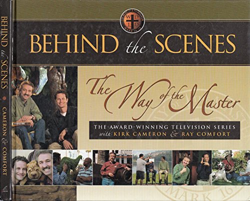 Behind the Scenes: The Way of the Master (9780974930022) by Kirk Cameron; Ray Comfort
