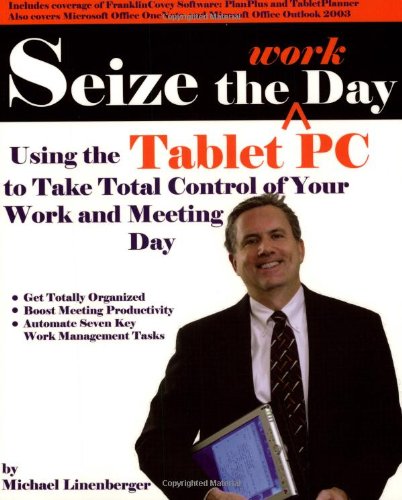 Imagen de archivo de Seize the Work Day : Using the Tablet PC to Take Total Control of Your Work and Meeting Day a la venta por Better World Books