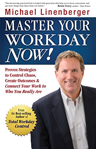 Beispielbild fr Master Your Workday Now! : Proven Strategies to Control Chaos, Create Outcomes, and Connect Your Work to Who You Really Are zum Verkauf von Better World Books