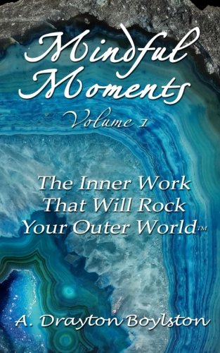 Imagen de archivo de Mindful Moments Volume 1: The Inner Work That Will Rock Your Outer World a la venta por THE SAINT BOOKSTORE