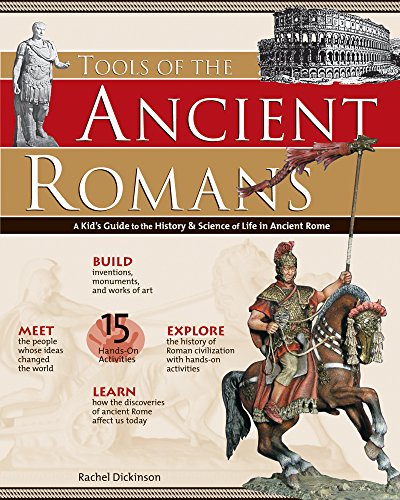 Tools of the Ancient Romans: A Kid's Guide to the History & Science of Life in Ancient Rome (9780974934457) by Dickinson, Rachel