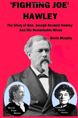 Stock image for Fighting Joe' Hawley: The Story of Joseph Roswell Hawley and his Remarkable Wives for sale by Hippo Books