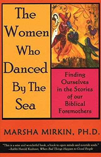 Beispielbild fr The Women Who Danced by the Sea : Finding Ourselves in the Stories of Our Biblical Foremothers zum Verkauf von Better World Books