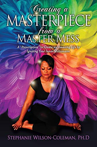 Beispielbild fr Creating a Masterpiece from a Master Mess: A 'Prescription" to create an amazing Life by Igniting Your Inner Millionaire zum Verkauf von Lucky's Textbooks