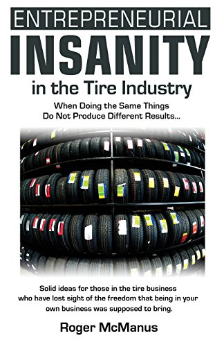 Beispielbild fr Entrepreneurial Insanity in the Tire Industry: When Doing the Same Things Do Not Produce Different Results. zum Verkauf von HPB-Red