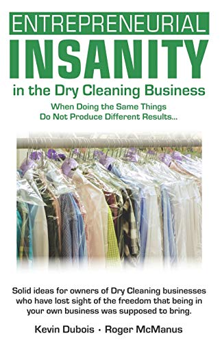 Beispielbild fr Entrepreneurial Insanity in the Dry Cleaning Business: When Doing the Same Things Do Not Produce Different Results. zum Verkauf von ThriftBooks-Atlanta