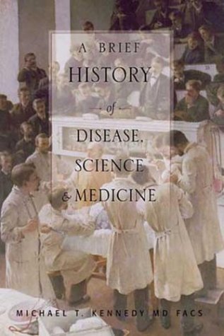 A Brief History of Disease, Science and Medicine (9780974946641) by Kennedy, Michael