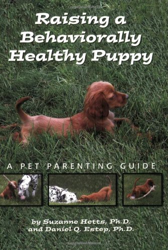 Stock image for Raising A Behaviorally Healthy Puppy: A pet parenting guide for sale by Books of the Smoky Mountains