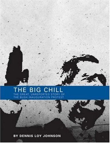 Beispielbild fr The Big Chill: The Great, Unreported Story of the Bush Inauguration Protest zum Verkauf von Wonder Book