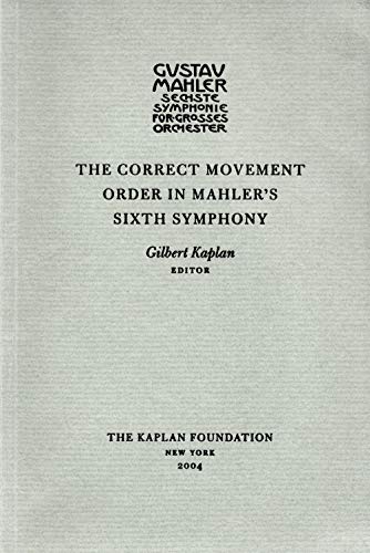 The Correct Movement Order in Mahler's Sixth Symphony (9780974961309) by Gilbert E. Kaplan