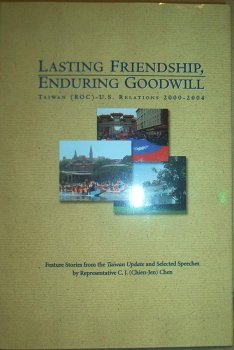Imagen de archivo de Lasting Friendship, Enduring Goodwill: Taiwan (Roc)-U.S. Relations, 2000-2004 a la venta por Wonder Book