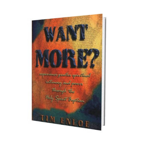 Stock image for Want More? Experience Greater Spiritual Intimacy and Power Through the Holy Spirit Baptism for sale by Your Online Bookstore