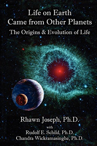 LIFE ON EARTH CAME FROM OTHER PLANETS: THE ORIGINS AND EVOLUTION OF LIFE (9780974975597) by Rhawn Joseph Ph.D; Rudolf Schild Ph.D.; Chandra Wickramasinghe Ph.D.