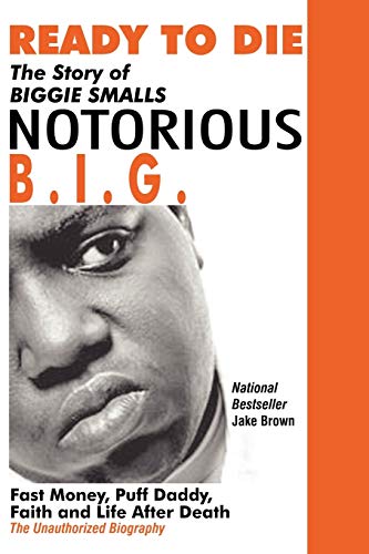 9780974977935: Ready to Die: The Story of Biggie Smalls "Notorious B.I.G.": The Story of Biggie Smalls--Notorious B.I.G.: Fast Money, Puff Daddy, Faith and Life After Death