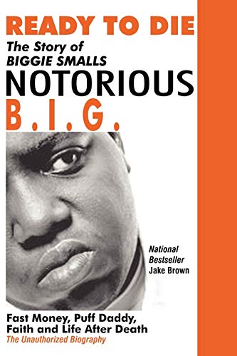 Ready to Die: The Story of Biggie Smalls--Notorious B.I.G.: Fast Money, Puff Daddy, Faith and Life After Death (9780974977935) by Brown, Jake