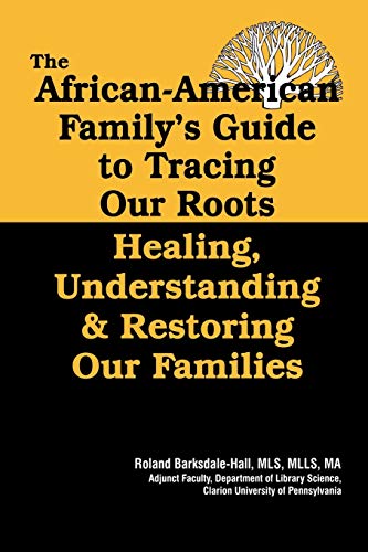 Stock image for African American Family's Guide to Tracing Our Roots : Healing, Understanding and Restoring Our Families for sale by Better World Books