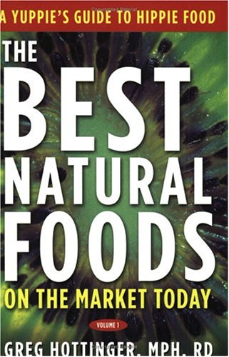Beispielbild fr The Best Natural Foods on the Market Today: A Yuppie's Guide to Hippie Food, Vol. 1 zum Verkauf von Wonder Book