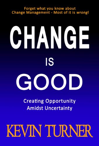 Change Is Good: Creating Opportunity Amidst Uncertainty (9780974983936) by Kevin Turner