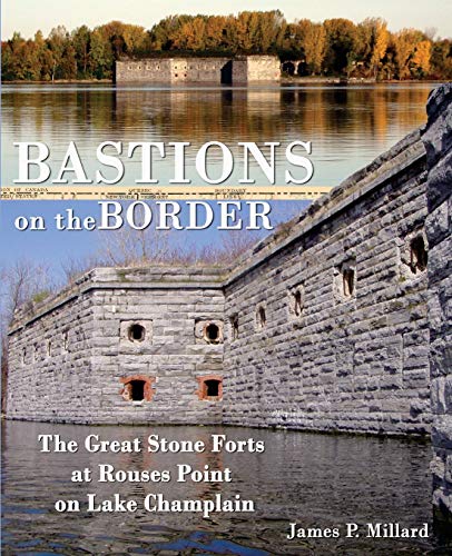 Stock image for Bastions on the Border: The Great Stone Forts at Rouses Point on Lake Champlain for sale by Book Deals