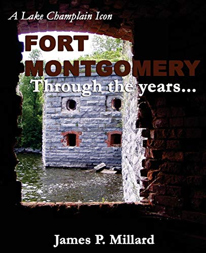Stock image for Fort Montgomery Through the Years: A Pictorial History of the Great Stone Fort on Lake Champlain for sale by GF Books, Inc.