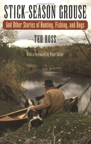 9780974989037: Stick Season Grouse: And Other Stories of Hunting, Fishing, and Dogs