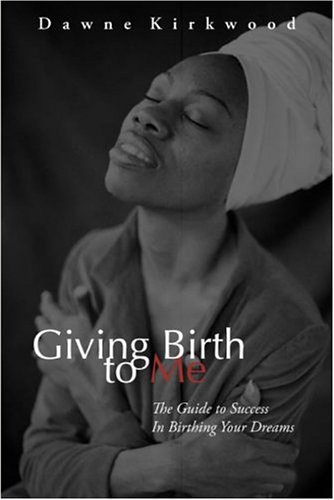 Stock image for Giving Birth to Me: The Guide to Success In Birthing Your Dreams for sale by BOOK'EM, LLC