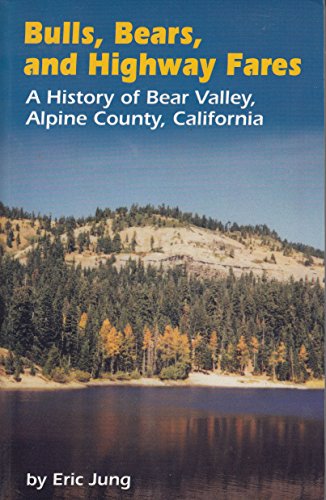 Stock image for Bulls, Bears, and Highway Fares: A History of Bear Valley, Alpine County, California for sale by Kona Bay Books