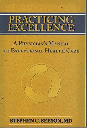 Beispielbild fr Practicing Excellence: A Physician's Manual to Exceptional Health Care zum Verkauf von Wonder Book