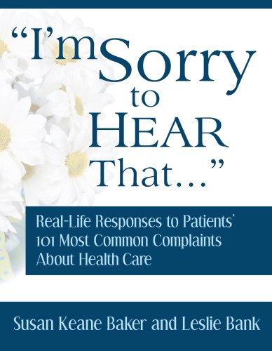 Stock image for Im Sorry to Hear That: Real Life Responses to Patients 101 Most Common Complaints About Health Care for sale by Goodwill Books