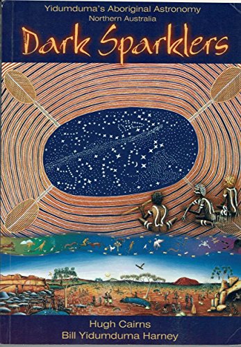 Dark Sparklers: Yidumduma's Wardaman Aboriginal Astronomy Northern Australia 2003.