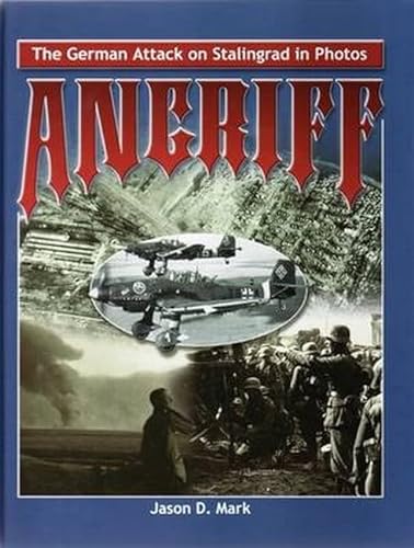 Angriff: The German Attack on Stalingrad In Photos (9780975107676) by Jason D. Mark