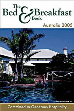 Imagen de archivo de THE BED AND BREAKFAST BOOK AUSTRALIA 05 (Bed and Breakfast Australia) a la venta por Reuseabook