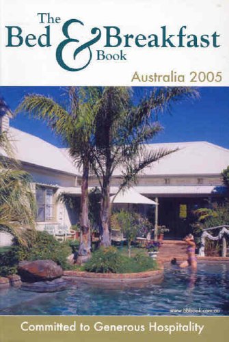 Stock image for THE BED AND BREAKFAST BOOK AUSTRALIA 05 (Bed and Breakfast Australia) for sale by Reuseabook