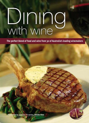 Beispielbild fr Dining with Wine: The Perfect Blend of Food and Wine from 30 of Australia's Leading Winemakers zum Verkauf von WorldofBooks