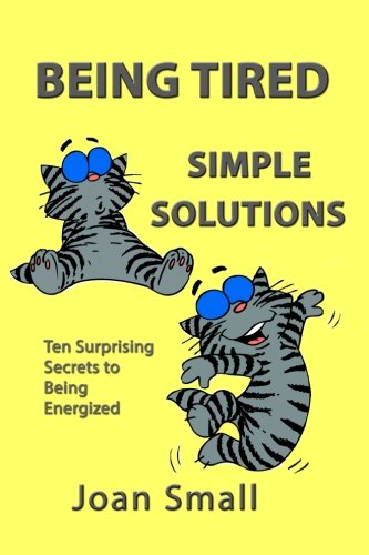 Beispielbild fr Being Tired Simple Solutions: Ten Surprising Secrets to Being Energized zum Verkauf von Revaluation Books