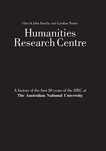 Beispielbild fr HUMANITIES RESEARCH CENTRE: A HISTORY OF THE FIRST 30 YEARS OF THE HRC AT THE AUSTRALIAN NATIONAL UNIVERSITY zum Verkauf von lottabooks