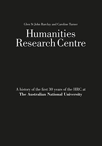 Imagen de archivo de HUMANITIES RESEARCH CENTRE: A HISTORY OF THE FIRST 30 YEARS OF THE HRC AT THE AUSTRALIAN NATIONAL UNIVERSITY a la venta por lottabooks