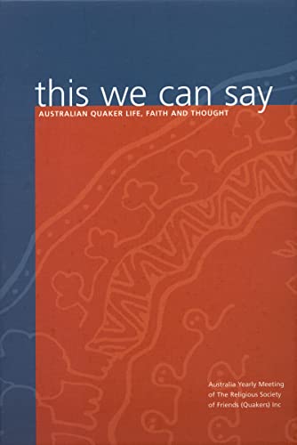 Stock image for This We Can Say: Australian Quaker Life, Faith and Thought for sale by THE SAINT BOOKSTORE