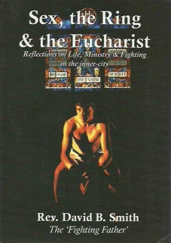 Stock image for Sex, the Ring and the Eucharist: Reflections on Life, Ministry & Fighting in the inner-city for sale by Andrew's Books