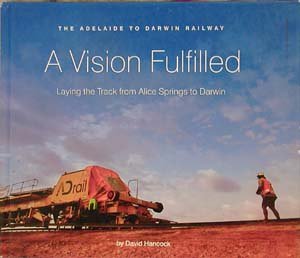 A Vision Fulfilled: Laying the Track from Alice Springs to Darwin. The Adelaide to Darwin Railway
