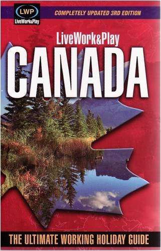 9780975183175: LiveWork&Play in Canada: The Ultimate Working Holiday & Gap Year Guide: 3rd Edition