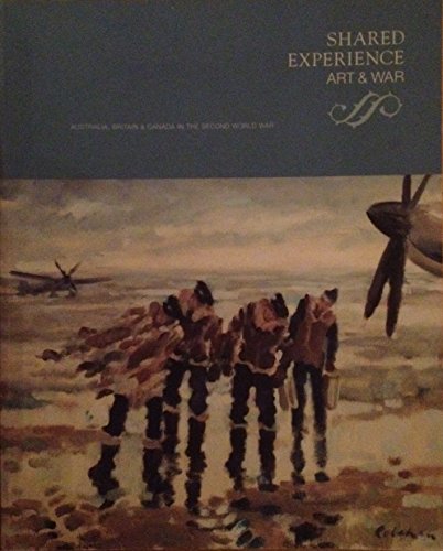Imagen de archivo de Shared Experience Art & War Australia, Britain & Canada in the Second world War a la venta por WorldofBooks