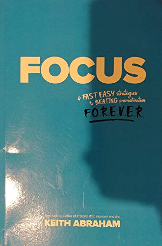 Stock image for Focus - 4 Fast Easy Strategies to Beating Procrastination Forever for sale by Half Price Books Inc.