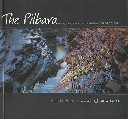 Stock image for The Pilbara: Outback Australia's Kaleidoscope of Colour for sale by WorldofBooks