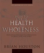 Beispielbild fr How to Live in Health and Wholeness (The Maximised Life Series) zum Verkauf von Project HOME Books