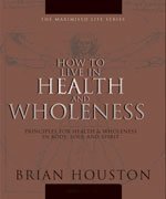 Stock image for How to Live in Health and Wholeness (The Maximised Life Series) for sale by Project HOME Books