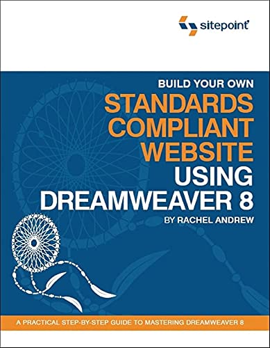 Build Your Own Standards Compliant Website Using Dreamweaver 8: A Practical Step-by-Step Guide to Mastering Dreamweaver 8 (9780975240236) by Andrew, Rachel
